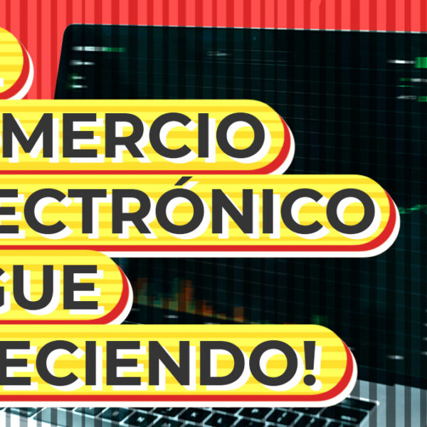 ¡El comercio electrónico sigue creciendo! ¿Qué viene para este año?