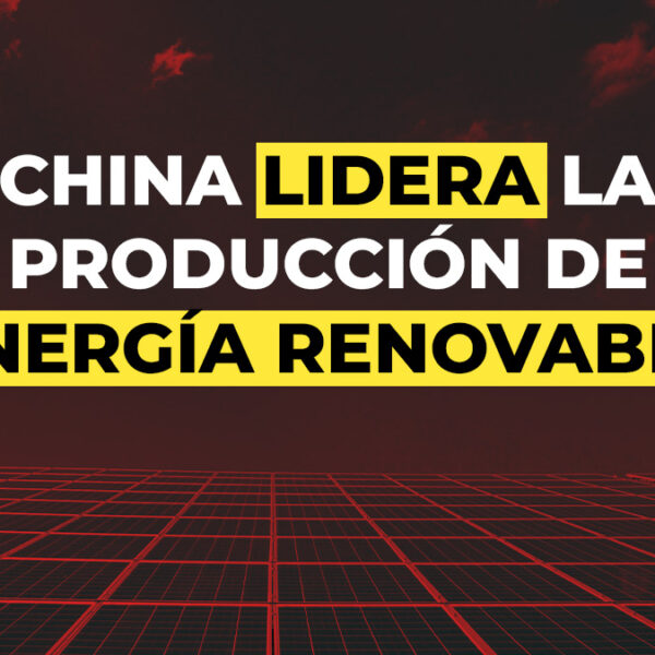 ¡China lidera la producción de energía renovable