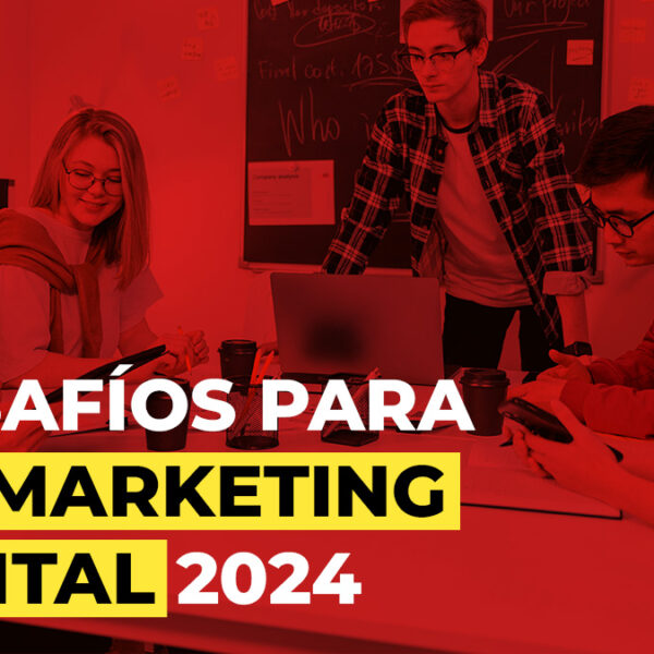 Desafío del marketing digital para el segundo semestre del 2024