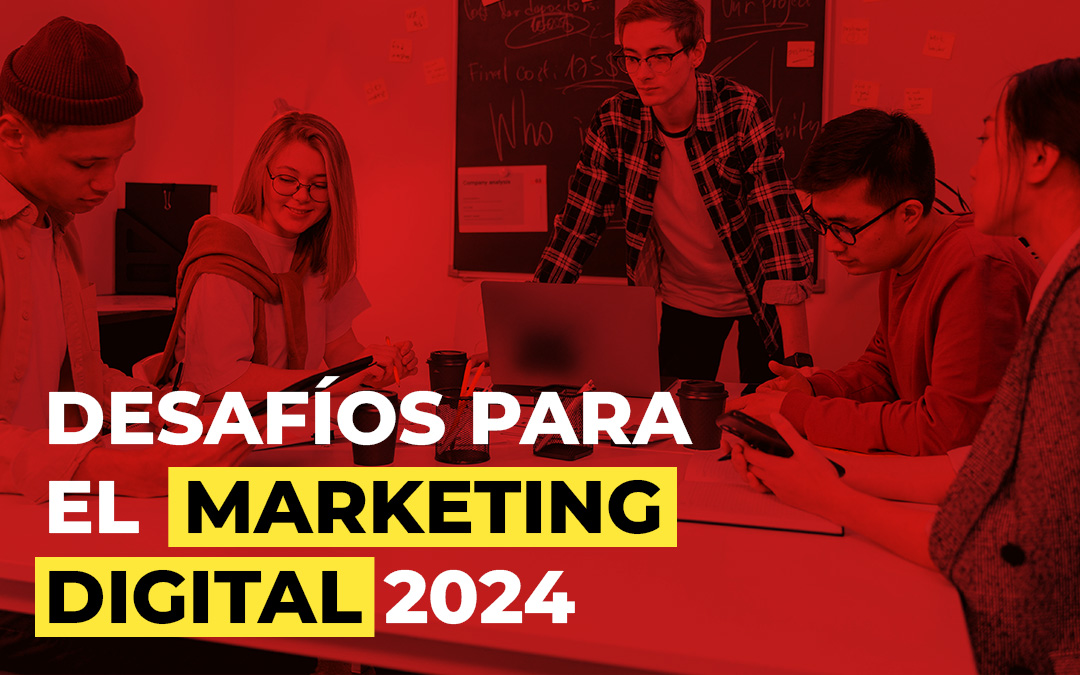 Desafío del marketing digital para el segundo semestre del 2024